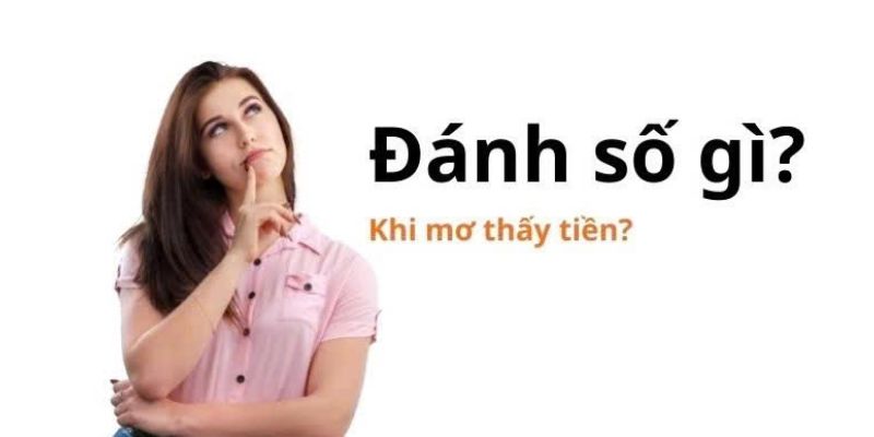 Nằm mơ thấy tiền đánh số nào 